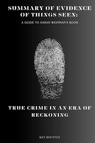 Summary and Analysis of Sarah Weinman's Book Evidence of Things Seen: True Crime in an Era of Reckoning