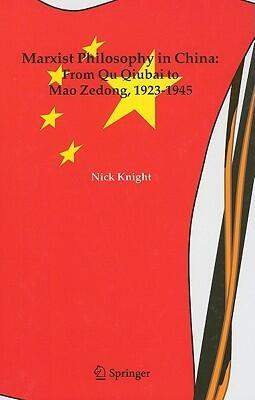 Marxist Philosophy in China : From Qu Qiubai to Mao Zedong, 1923-1945
