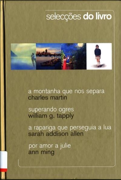 Selecções do Livro: A Montanha que nos Separa; Superando Ogres; A Rapariga que Perseguia a Lua; Por Amor a Julie