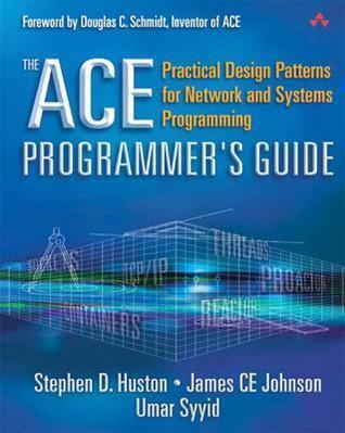 The Ace Programmer's Guide: Practical Design Patterns for Network and Systems Programming