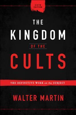 The Kingdom of the Cults: The Definitive Work on the Subject―A Go-To Reference on World Religions, Sects & Cults