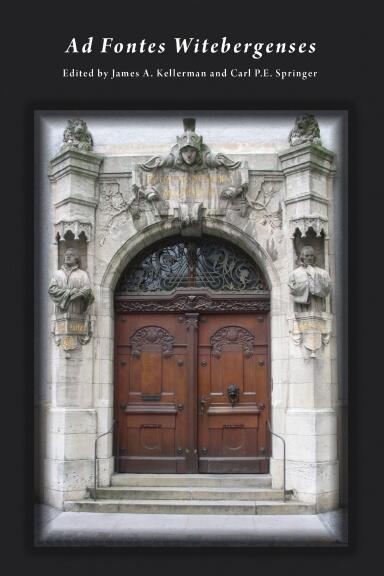 Ad Fontes Witebergenses: Select Proceedings of 'Lutheranism and the Classics II: Reading the Church Fathers,' Concordia Theological Seminary, September 28-29, 2012