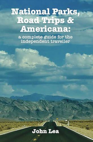 National Parks, Road Trips and Americana: a complete guide for the independent traveller