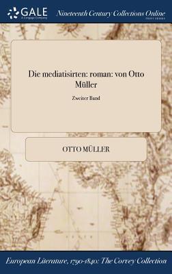 Die mediatisirten: roman: von Otto Müller; Zweiter Band