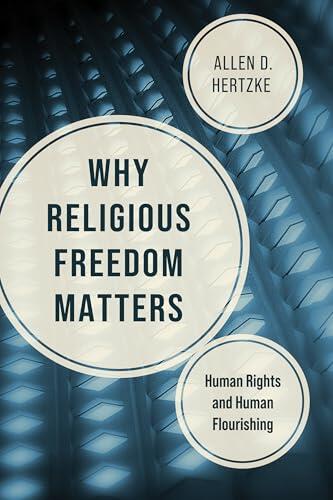 Why Religious Freedom Matters: Human Rights and Human Flourishing