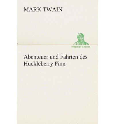 { [ ABENTEUER UND FAHRTEN DES HUCKLEBERRY FINN (GERMAN) ] } Twain, Mark ( AUTHOR ) Aug-13-2013 Paperback