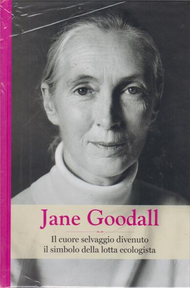Jane Goodall. Il cuore selvaggio divenuto il simbolo della lotta ecologista