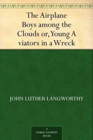 The Airplane Boys among the Clouds or, Young A viators in a Wreck