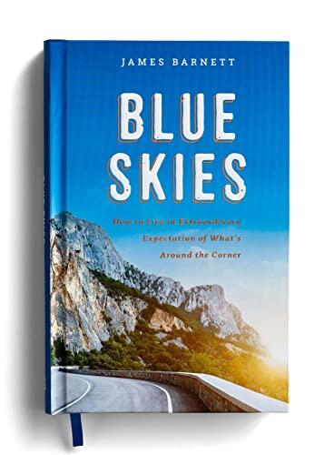 Blue Skies (How To Live In Extraordinary Expectation Of What's Around The Corner)