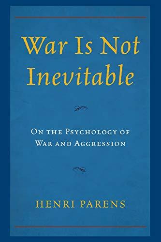 War Is Not Inevitable: On the Psychology of War and Aggression