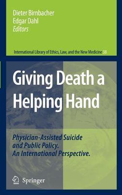 Giving Death a Helping Hand: Physician-Assisted Suicide and Public Policy: An International Perspective. International Library of Ethics, Law, and the New Medicine, Volume 38.