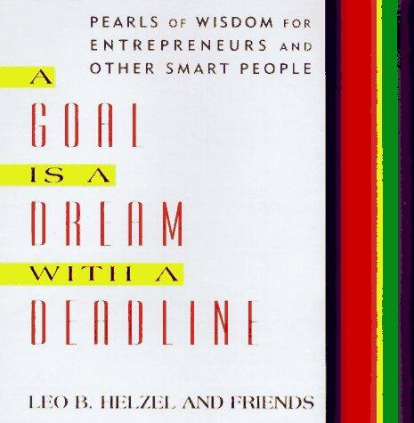 A Goal is a Dream with a Deadline (Extraordinary Wisdom for Entrepreneurs, Managers, and Other Smart People)