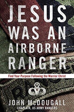 Jesus Was an Airborne Ranger: Find Your Purpose Following the Warrior Christ