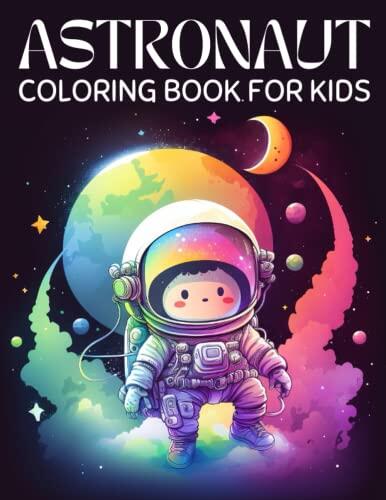 Astronaut Coloring Book for Kids: A Space Coloring Book for Children with Super Fun Designs Full of Astronauts, Planets, and Aliens
