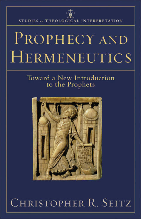 Prophecy and Hermeneutics (Studies in Theological Interpretation): Toward a New Introduction to the Prophets