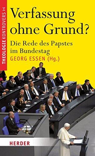 Verfassung ohne Grund?: Die Rede des Papstes im Bundestag (Theologie kontrovers)