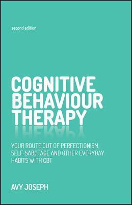 Cognitive Behaviour Therapy: Your Route Out of Perfectionism, Self-Sabotage and Other Everyday Habits With CBT