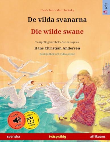 De vilda svanarna – Die wilde swane (svenska – afrikaans): Tvåspråkig barnbok efter en saga av Hans Christian Andersen, med ljudbok och video online