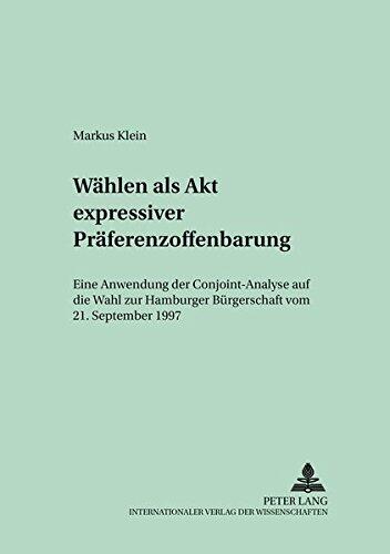 Wählen als Akt expressiver Präferenzoffenbarung: Eine Anwendung der Conjoint-Analyse auf die Wahl zur Hamburger Bürgerschaft vom 21. September 1997 ... zur Sozialwissenschaft)