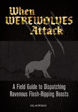 When Werewolves Attack: A Guide to Dispatching Ravenous Flesh-Ripping Beasts