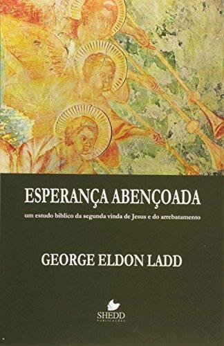 Esperança Abençoada: Um Estudo Bíblico da Segunda Vinda de Jesus e do Arrebatamento