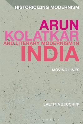 Arun Kolatkar and Literary Modernism in India: Moving Lines