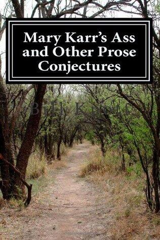 Mary Karr's Ass and Other Prose Conjectures