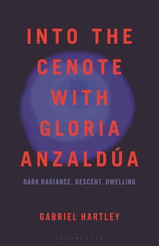 Into the Cenote with Gloria Anzaldúa: Dark Radiance, Descent, Dwelling