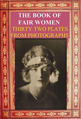The Book of Fair Women (Illustrated): THIRTY TWO PLATES FROM PHOTOGRAPHS