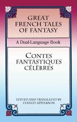 Great French Tales of Fantasy/Contes Fantastiques Celebres: A Dual-Language Book