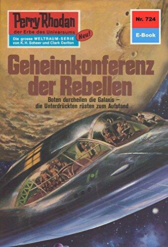 Perry Rhodan 724: Geheimkonferenz der Rebellen: Perry Rhodan-Zyklus "Aphilie" (Perry Rhodan-Erstauflage)