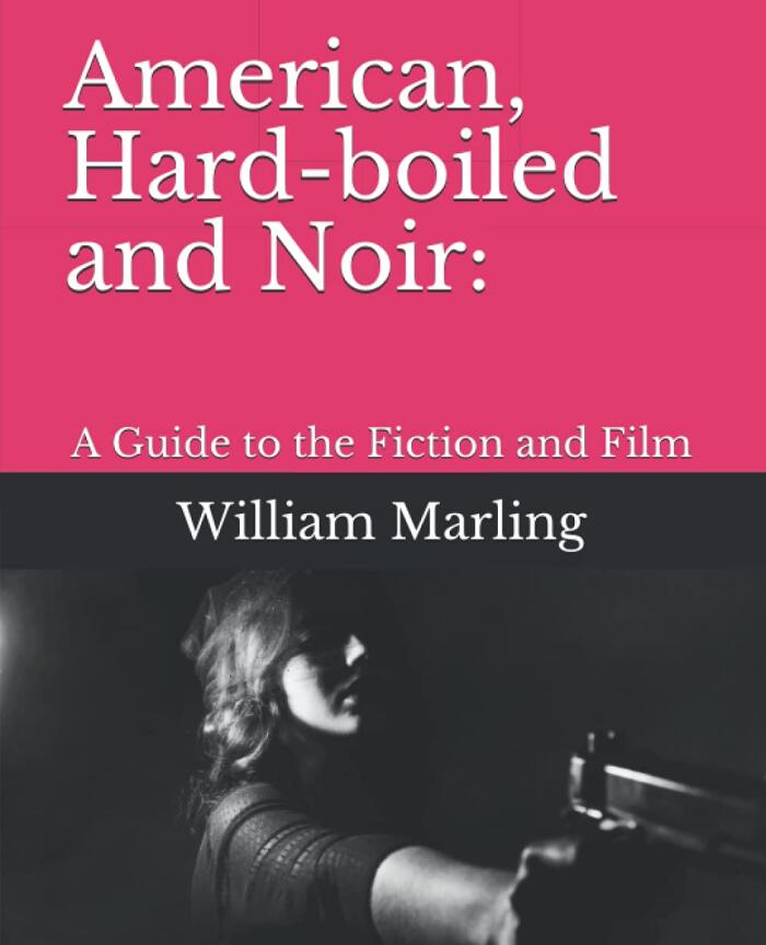 American, Hard-boiled and Noir: A Guide to the Fiction and Film