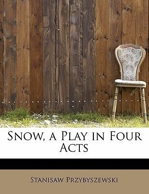 Snow, a Play in Four Acts