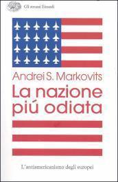La nazione più odiata. L'antiamericanismo degli europei