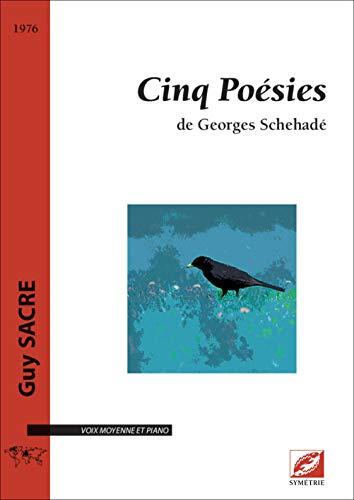 Cinq Poésies de Georges Schehadé: partition pour voix moyenne et piano