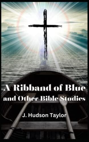 A Ribband of Blue, and Other Bible Studies: 19th Century Inspirational Commentary