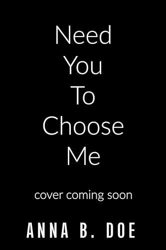 Need You To Choose Me
