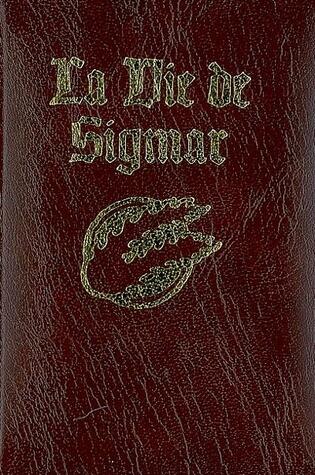 La Vie De Sigmar : un recueil de contes moraux relatant les hauts faits du dieu-guerrier et fondateur de notre bel Empire Sigmar Heldenhammer