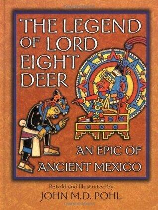 The Legend of Lord Eight Deer: An Epic of Ancient Mexico