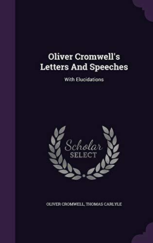 Oliver Cromwell's Letters And Speeches: With Elucidations