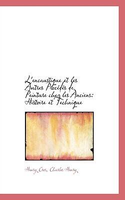 L'Encaustique Et Les Autres Procédés De Peinture Chez Les Anciens