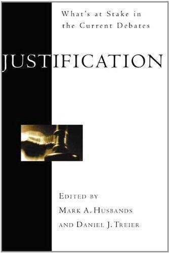 Justification: What's at Stake in the Current Debates by Mark A. Husbands and Daniel J. Treier