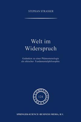 Welt im Widerspruch: Gedanken zu einer Phänomenologie als ethischer Fundamentalphilosophie