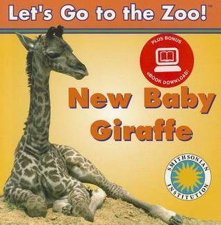 New Baby Giraffe - a Smithsonian Let's Go to the Zoo book