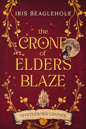 The Crone of Elders Blaze: Myrtlewood Crones (Volume 3)