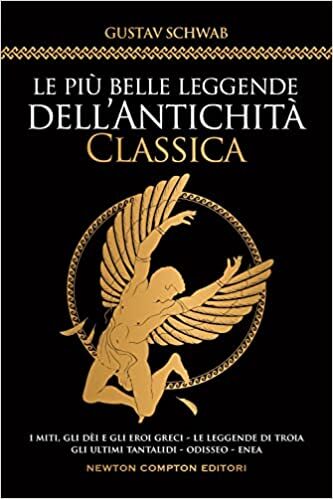 Le più belle leggende dell'antichità classica. I miti, gli dèi e gli eroi greci