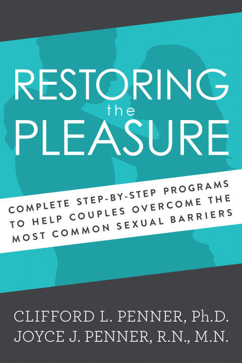 Restoring the Pleasure: Complete Step-by-Step Programs to Help Couples Overcome the Most Common Sexual Barriers