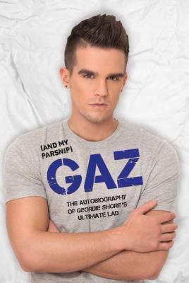 Gaz: The Autobiography of Geordie Shore's Ultimate Lad