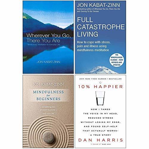 Wherever You Go There You Are, Full Catastrophe Living, Mindfulness for Beginners, 10% Happier 4 Books Collection Set