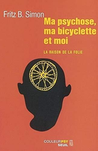 Ma Psychose, ma Bicyclette et Moi: La Raison de la Folie